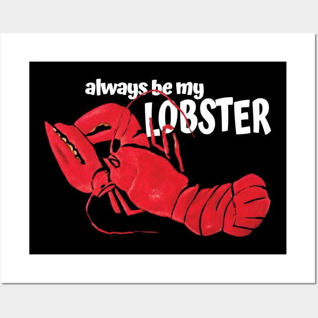 Always be my Lobster Wall Art by KewaleeTee